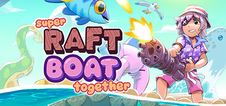 《超级木筏 Super Raft Boat Together》中文版百度云迅雷下载v1.3.4|容量709MB|官方简体中文|支持键盘.鼠标.手柄