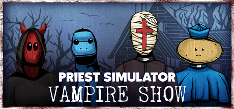 《神父模拟器：吸血鬼秀 Priest Simulator: Vampire Show》英文版百度云迅雷下载v2.0.140